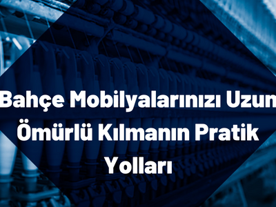 Bahçe Mobilyalarınızı Uzun Ömürlü Kılmanın Pratik Yolları