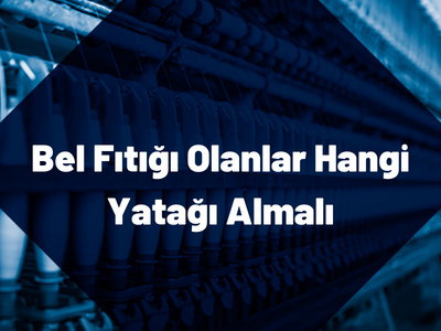 Bel Fıtığı Olanlar İçin Doğru Yatak Seçimi Nasıl Olmalı?