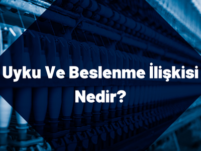 Uyku ve Beslenme İlişkisi Nedir?