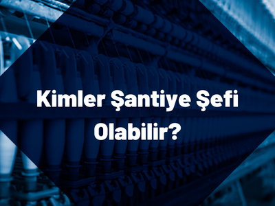Kimler Şantiye Şefi Olabilir?