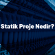 Statik Proje Nedir?
