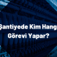 Şantiyede Kim Hangi Görevi Yapar?