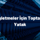 İşletmeler İçin Toptan Yatak